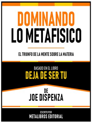 cover image of Dominando Lo Metafisico--Basado En El Libro Deja De Ser Tu De Joe Dispenza